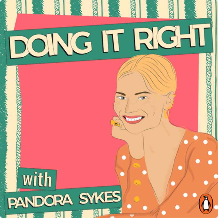 7 brilliant new podcasts to download and listen to right now Doing it Right with Pandora Sykes
