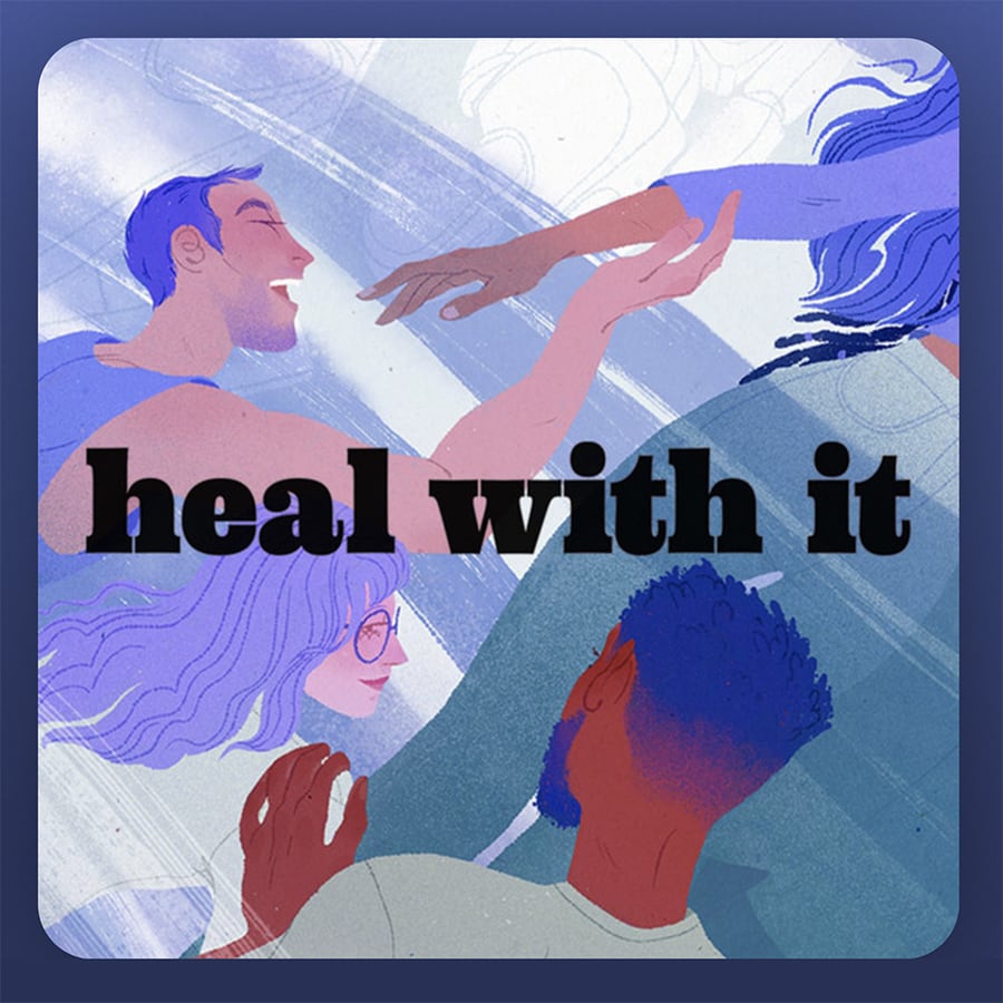 The 12 best new podcasts to download and listen to right now Heal with it podcast